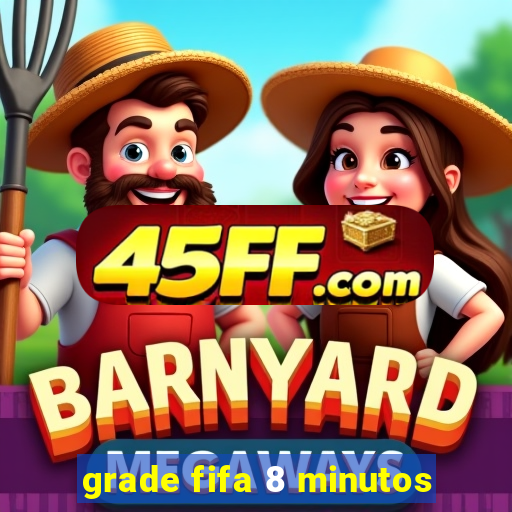 grade fifa 8 minutos